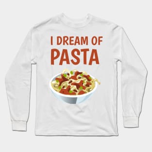 I dream of pasta Long Sleeve T-Shirt